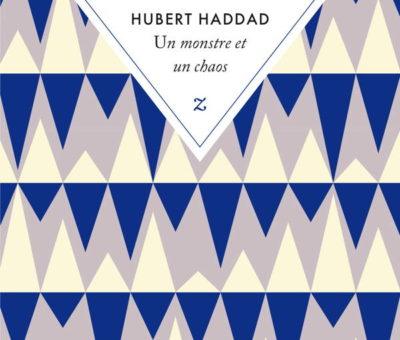 Hubert Haddad, Un monstre et un chaos