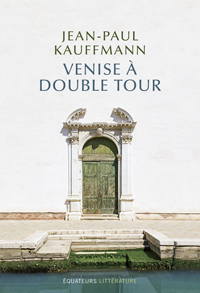 Jean-Paul Kauffmann, Venise à double tour