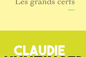 Claudie Hunzinger, Les Grands cerfs