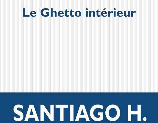 Le ghetto intérieur, Santiago H. Amigorena