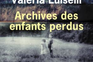 Valeria Luiselli, Archives des enfants perdus