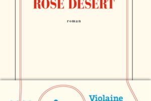 Violaine Huisman, Rose désert