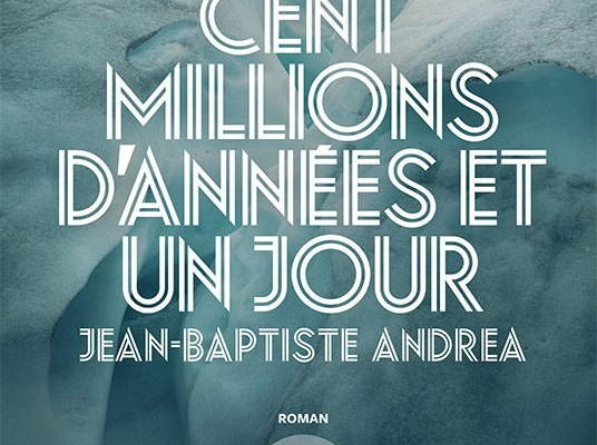 Jean-Baptiste Andrea, Cent millions d'années et un jour